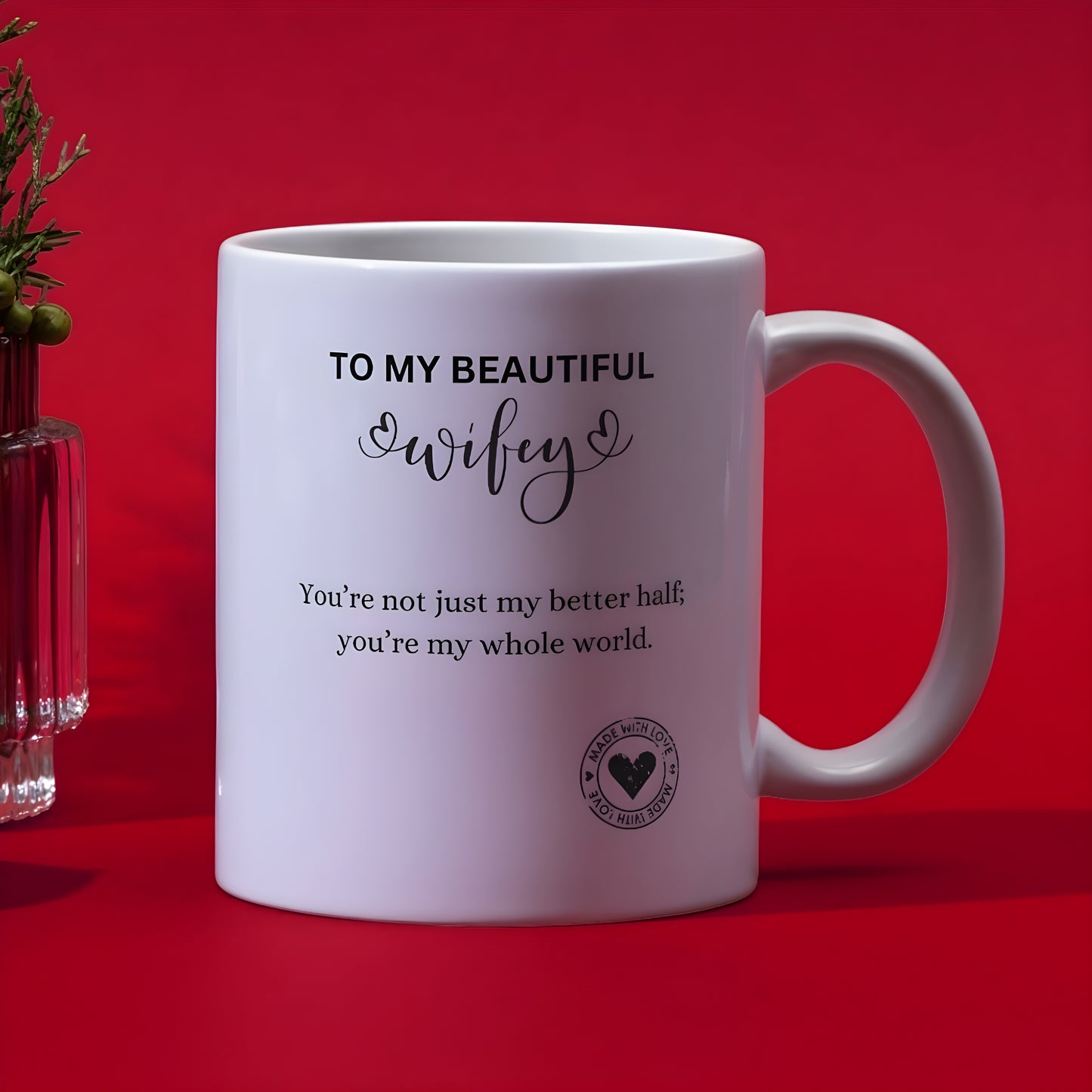 To My Beautiful Wifey Whole World Printed White Ceramic Coffee Mug 11 oz